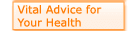 Vital advice for your health